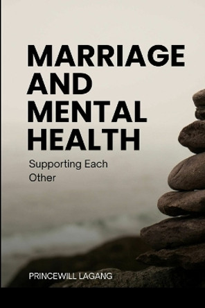 Marriage and Mental Health: Supporting Each Other by Princewill Lagang 9787566600868