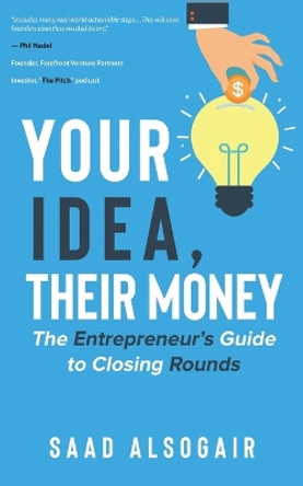 Your Idea, Their Money by Saad Alsogair 9789948834229