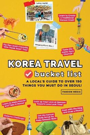 Korea Travel Bucket List - A Local's Guide to Over 150 Things You Must Do in Seoul! by Fandom Media 9791188195978