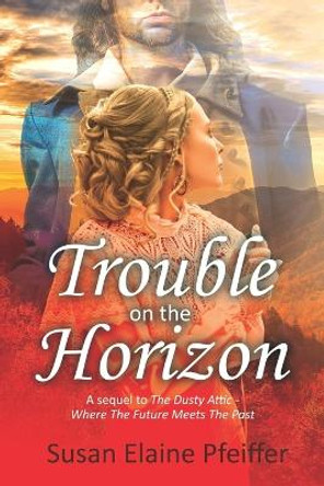 Trouble on the Horizon: A sequel to The Dusty Attic Where The Future Meets The Past by Susan Elaine Pfeiffer 9798358329195