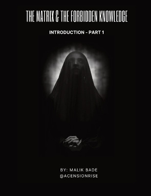 The Matrix & The Forbidden Knowledge (Part 1): Introduction by Malik Bade 9781738137732