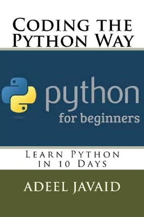 Coding the Python Way: Learn Python in 10 Days by Adeel Javaid 9781729511831