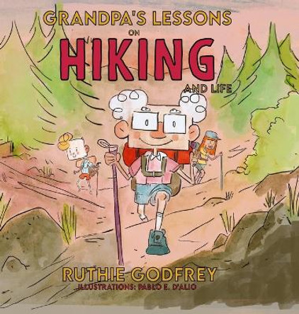 Grandpa's Lessons on Hiking and Life by Ruthie Godfrey 9781952402197