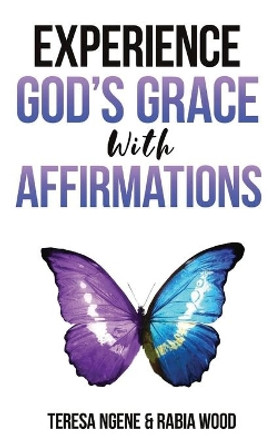 Experience God's Grace with Affirmations by Rabia Wood 9781970135923