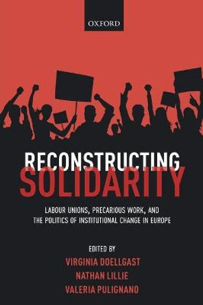 Reconstructing Solidarity: Labour Unions, Precarious Work, and the Politics of Institutional Change in Europe by Virginia Doellgast