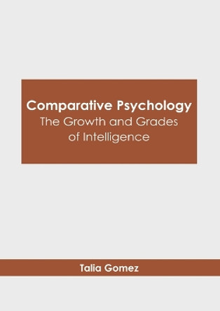 Comparative Psychology: The Growth and Grades of Intelligence by Talia Gomez 9798888360873