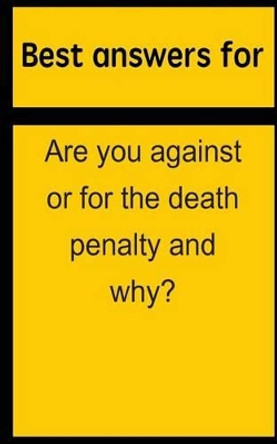 Best answers for Are you against or for the death penalty and why? by Barbara Boone 9781514698594