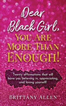 Dear Black Girl, You Are More Than Enough! by Brittany Allen 9798988268673