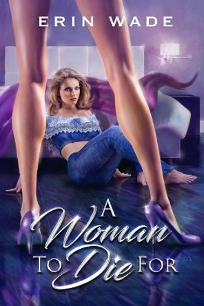 A Woman to Die For by Erin Wade 9798637634828