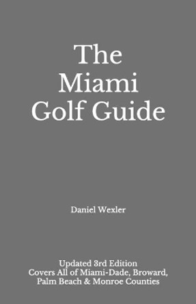 The Miami Golf Guide by Daniel Wexler 9798592101786