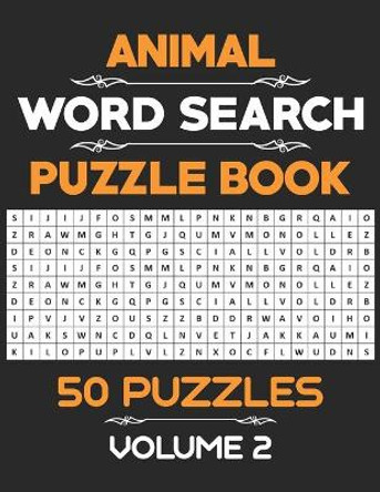 Animal Word Search Puzzle Book: 50 Word Search Activity Puzzle Games Book For Kids And Adults Who Loves Animals - Volume 2 by Rhart Aws Press 9798557427913