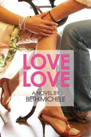 Love Love by Beth Michele 9781490424606