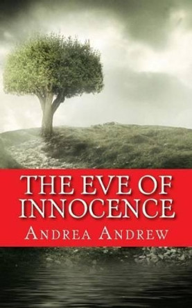 The Eve of Innocence: Adam and Eve Untold by Andrea V Andrew 9781505751987