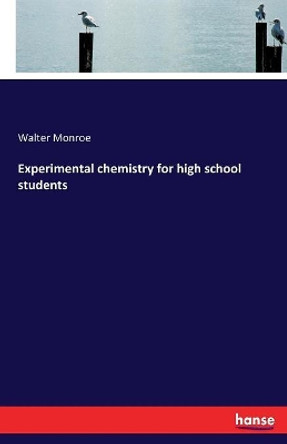 Experimental chemistry for high school students by Walter Monroe 9783337156725