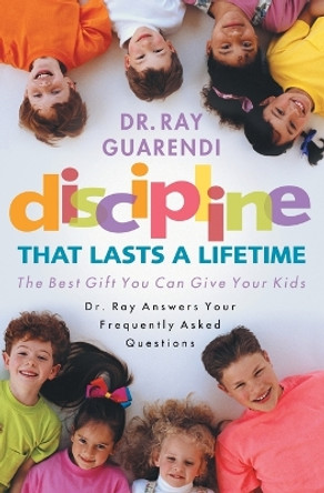 Discipline That Lasts a Lifetime: The Best Gift You Can Give Your Kids by Ray Guarendi 9781569553688