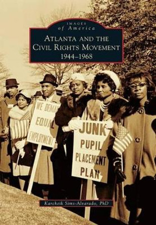 Atlanta and the Civil Rights Movement: 1944-1968 by Karcheik Sims-Alvarado 9781467124980