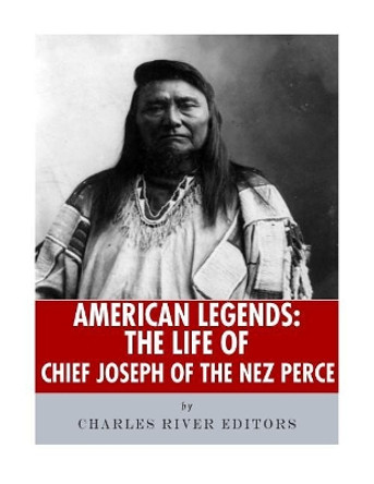 American Legends: The Life of Chief Joseph of the Nez Perce by Charles River 9781986134088