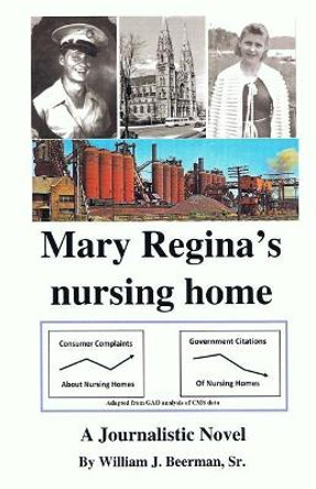 Mary Regina's nursing home -- Academic and Library Edition by William Beerman Sr 9781986310581