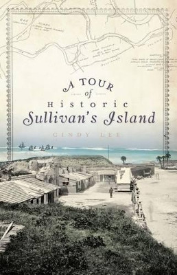 A Tour of Historic Sullivan's Island by Cindy Lee 9781596298651