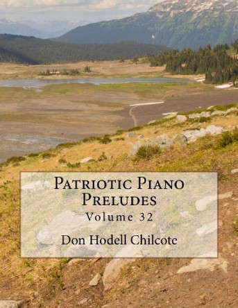 Patriotic Piano Preludes Volume 32 by Don Hodell Chilcote 9781542856195