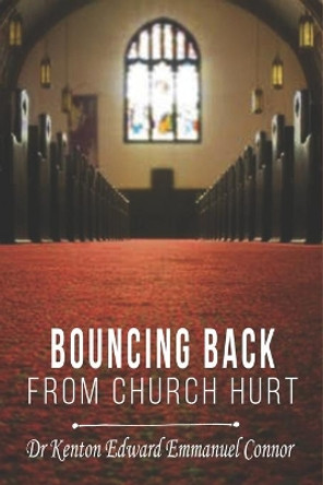 Bouncing Back From Church Hurt by Kenton Edward Emmanuel Connor 9798651630257