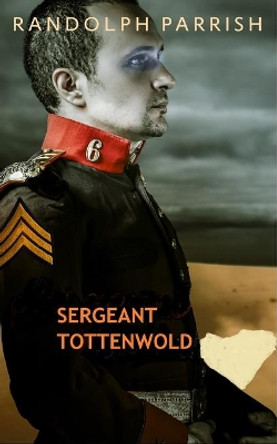 Sergeant Tottenwold by Randolph Parrish 9798692362780