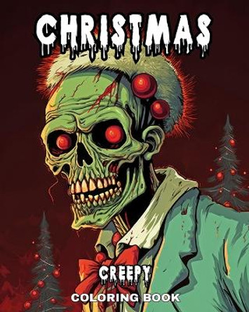 Creepy Christmas Coloring Book: Horror Christmas Coloring Pages for Adults, Teens, with Evil Santa and Much More by Regina Peay 9798210781024