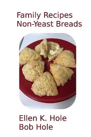 Family Recipes: Non-Yeast Breads by Bob Hole 9781985886544