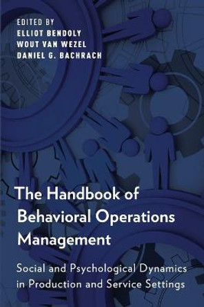 The Handbook of Behavioral Operations Management: Social and Psychological Dynamics in Production and Service Settings by Elliot Bendoly
