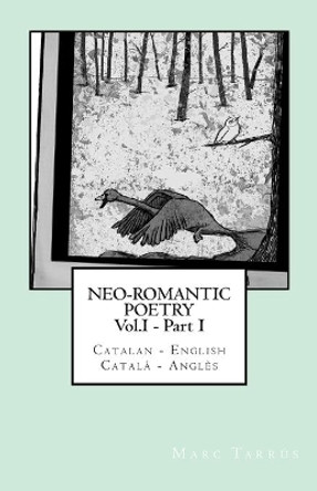 Neo-romantic Poetry Vol. I - Part. I: Catalan - English / Catala - Angles: Catalan Hunter by Marc Tarrus 9781484855850