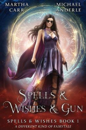 Spells & Wishes & Gun: Spells and Wishes Book 1 by Martha Carr 9798888786925