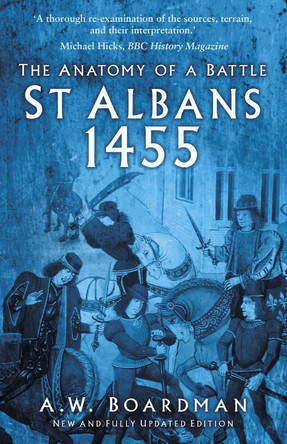St Albans 1455: The Anatomy of a Battle by Andrew Boardman