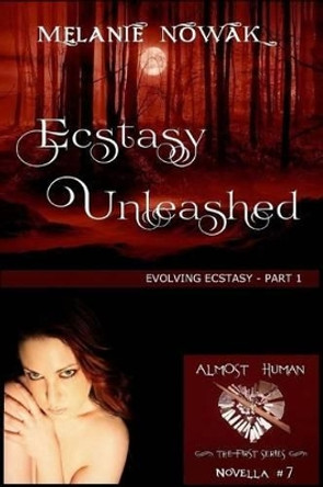 Ecstasy Unleashed: (Evolving Ecstasy - Part 1) by Melanie Nowak 9781944303075