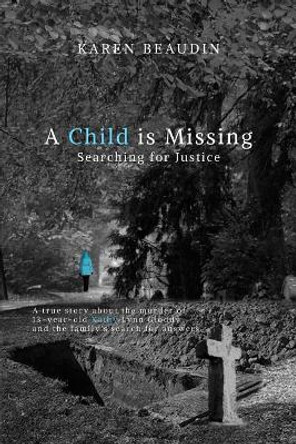 A Child Is Missing: Searching for Justice by Karen Beaudin 9781944328733