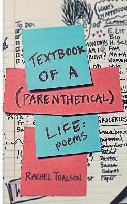 Textbook of a Parenthetical Life: poetry by Rachel Toalson 9781946193537