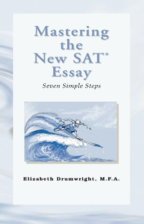 Mastering the New SAT Essay by Elizabeth Drumwright Drumwright Mfa 9781413465822