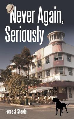 Never Again, Seriously by Forrest Steele 9781480867499