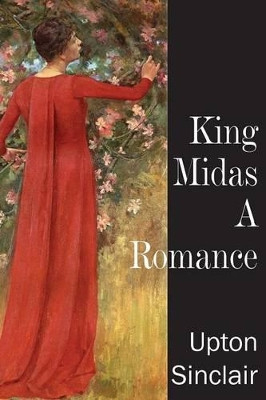 King Midas, a Romance by Upton Sinclair 9781483704777
