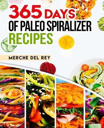 365 Days of Paleo Spiralizer Recipes by Mercedes Del Rey 9781548272586