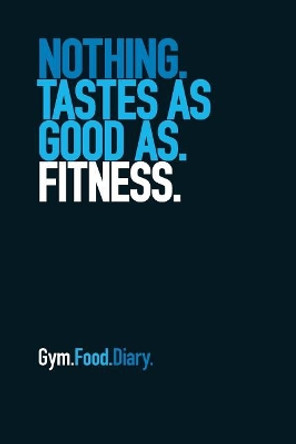 Gym Food Diary: Nothing Tastes as Good as Fitness by The Book Worx 9781791702366