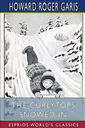 The Curlytops Snowed In (Esprios Classics) by Howard Roger Garis 9781006824777