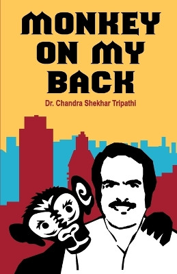 Monkey on My Back by Chandra Shekhar Tripathi 9789380154527
