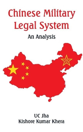 Chinese Military Legal System: An Analysis by U C Jha 9789393499585