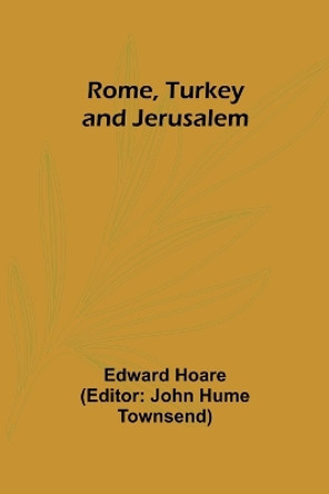 Rome, Turkey and Jerusalem by Edward Hoare 9789357948449