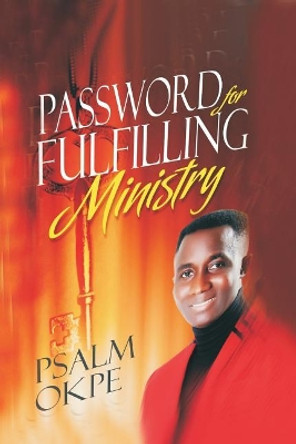 Password For Fulfilling Ministry by Psalm Okpe 9781981124787