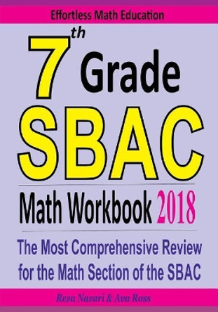 7th Grade Sbac Math Workbook 2018: The Most Comprehensive Review for the Math Section of the Sbac Test by Reza Nazari 9781985316744