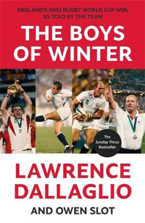 The Boys of Winter: England's 2003 Rugby World Cup Win, As Told By The Team for the 20th Anniversary by Lawrence Dallaglio 9781788706575