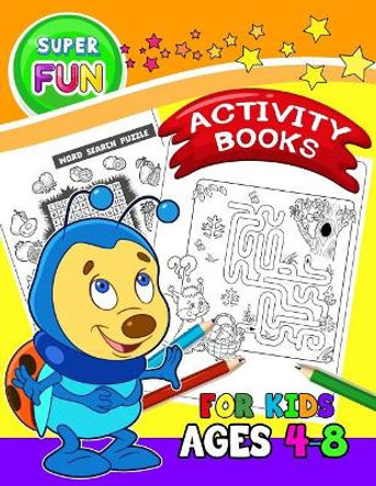 Super FUN Activity books for Kids Ages 4-8: Activity Book for Boy, Girls, Kids Ages 2-4,3-5 Game Mazes, Coloring, Crosswords, Dot to Dot, Matching, Copy Drawing, Shadow match, Word search by Preschool Learning Activity Designer 9781979674799