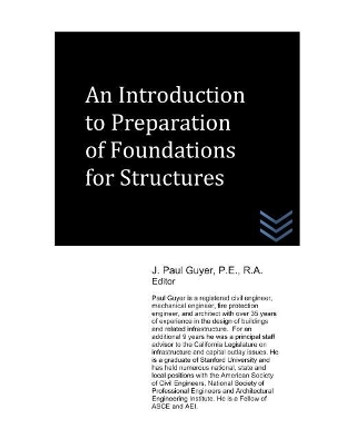 An Introduction to Preparation of Foundations for Structures by J Paul Guyer 9781980498148