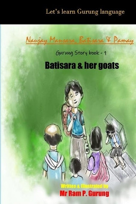 Batisara & her goats: Naujay, Mansara, Batisara & Pamay by Ram P Gurung 9781788083584
